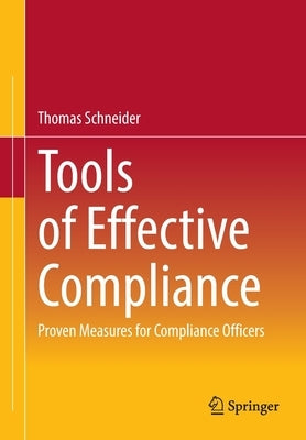 Tools of Effective Compliance: Proven Measures for Compliance Officers by Schneider, Thomas