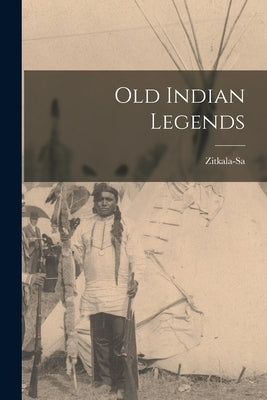 Old Indian Legends by Zitkala-Sa