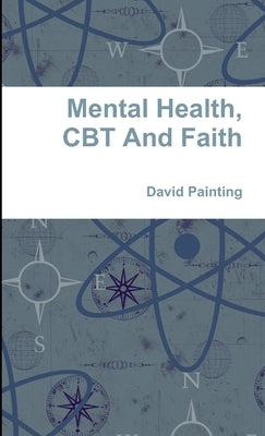 Mental Health, CBT And Faith by Painting, David