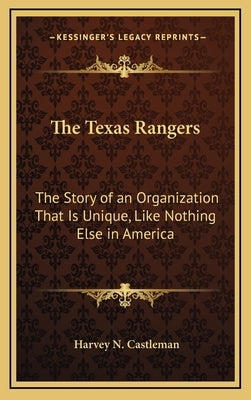 The Texas Rangers: The Story of an Organization That Is Unique, Like Nothing Else in America by Castleman, Harvey N.