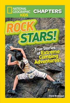 Rock Stars!: True Stories of Extreme Climbing Adventures by Bramucci, Steve