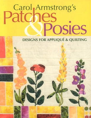 Carol Armstrong's Patches & Posies - Print on Demand Edition [With Patterns] by Armstrong, Carol