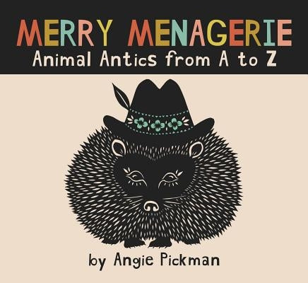 Merry Menagerie: Animal Antics from A to Z by Pickman, Angie