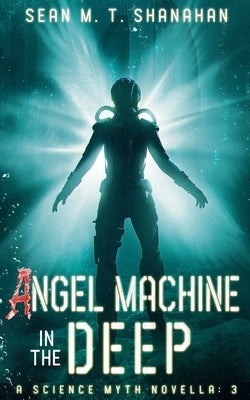 Angel Machine In The Deep by Shanahan, Sean M. T.