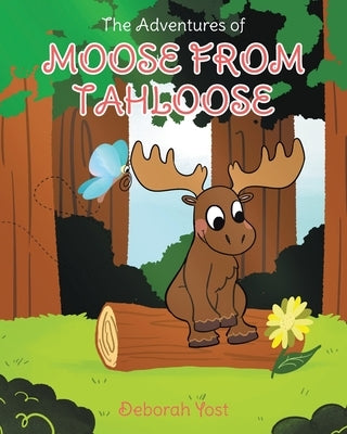 The Adventures of Moose From Tahloose by Yost, Deborah