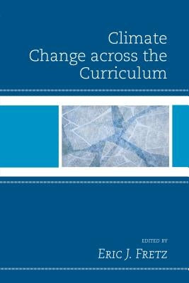 Climate Change Across the Curriculum by Fretz, Eric J.