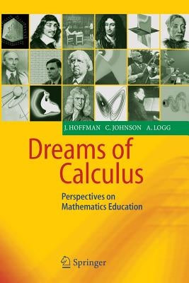 Dreams of Calculus: Perspectives on Mathematics Education by Hoffman, Johan