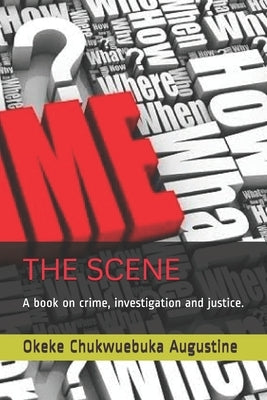 The Scene: A book on crime, investigation and justice. by Chukwuebuka Augustine, Okeke