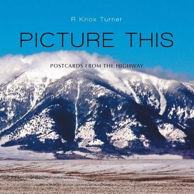 Picture This: Postcards from the Highway by Turner, R. Knox