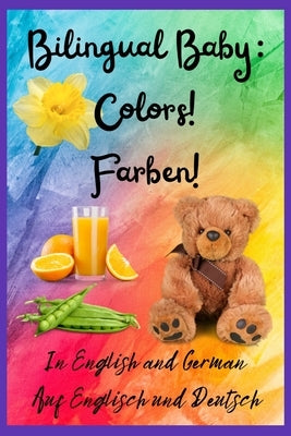 Bilingual Baby: Colors!, Farben! In English and German, Auf Englisch und Deutsch by Skye, Roots 2.