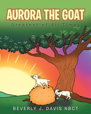 Aurora the Goat: Greatest of All Times by Davis Nbct, Beverly J.