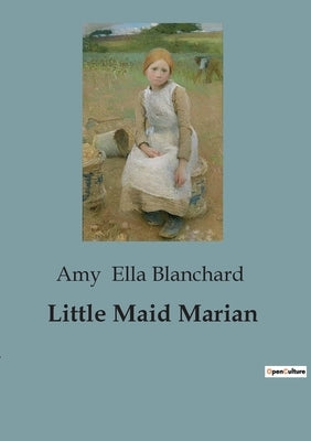 Little Maid Marian by Ella Blanchard, Amy