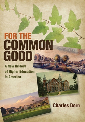 For the Common Good: A New History of Higher Education in America by Dorn, Charles