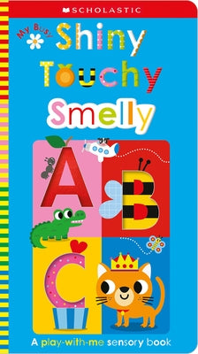 My Busy Shiny Touchy Smelly Abc: Scholastic Early Learners (Touch and Explore) by Scholastic Early Learners