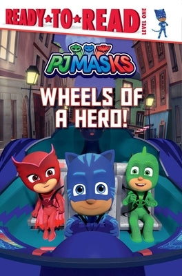 Wheels of a Hero!: Ready-To-Read Level 1 by Nakamura, May