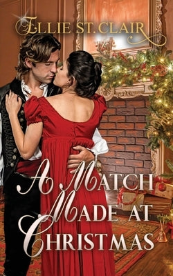 A Match Made at Christmas: A Historical Regency Christmas Romance by St Clair, Ellie