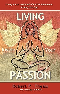 Living Inside Your Passion by Theiss, Robert P.