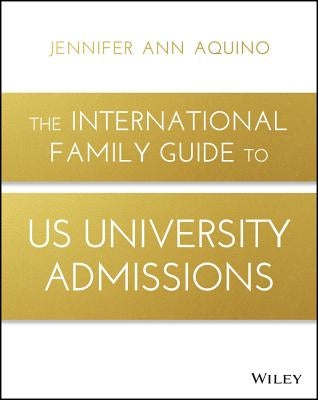 The International Family Guide to US University Admissions by Aquino, Jennifer Ann