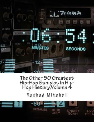 The Other 50 Greatest Hip-Hop Samples In Hip-Hop History, Volume 4 by Mitchell, Rashad Skyla