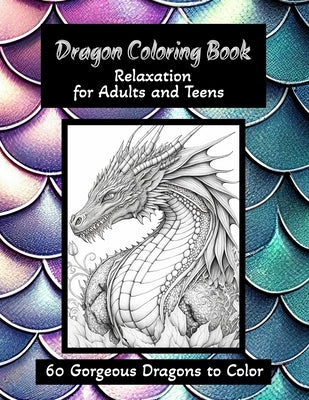 Dragon Coloring Book - Relaxation for Adults and Teens: 60 Gorgeous Dragons to Color by Tremblay, Karen