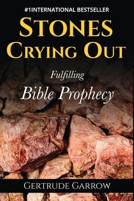 Stones Crying Out: Fulfilling Bible Prophecy by Garrow, Gertrude