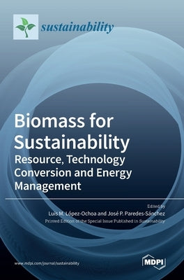 Biomass for Sustainability: Resource, Technology Conversion and Energy Management by Paredes-Sánchez, José P.