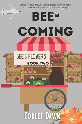 Bee-Coming: Bee's Flowers: Book Two by Dawn, Corlet