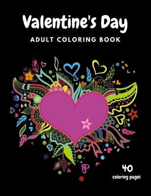 Valentine's Day Adult Coloring Book: 40 Coloring Pages, Mandala, Flowers Romantic, Beautiful and Fun Valentine's Day Designs for Stress and Relaxation by Sky, Diamond