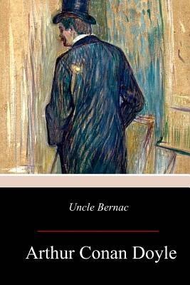 Uncle Bernac by Doyle, Arthur Conan