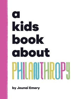 A Kids Book About Philanthropy by Emery, Jeunai