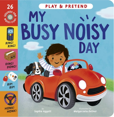 My Busy Noisy Day: Play and Pretend with 26 Sound Buttons! by Aggett, Sophie