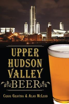 Upper Hudson Valley Beer by Gravina, Craig