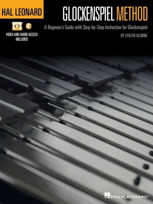 Hal Leonard Glockenspiel Method: A Beginner's Guide with Step-By-Step Instruction for Glockenspiel with Online Access to Audio and Video Files by Evelyn Glennie