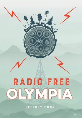 Radio Free Olympia by Dunn, Jeffrey