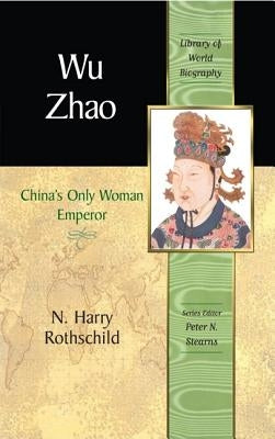 Wu Zhao: China's Only Woman Emperor by Rothschild, N.