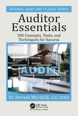 Auditor Essentials: 100 Concepts, Tips, Tools, and Techniques for Success by Murdock, Hernan