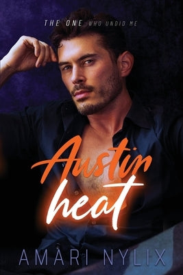 Austin Heat: THE ONE Who Undid Me by Nylix, Amari