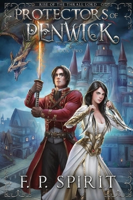 Protectors of Penwick (Rise of the Thrall Lord Book Two) by Spirit, F. P.