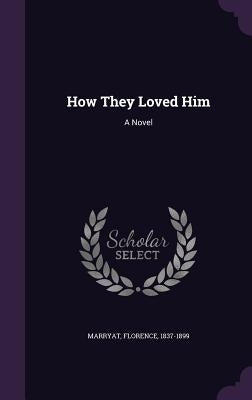 How They Loved Him by Marryat, Florence