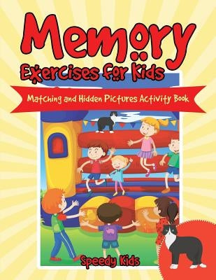 Memory Exercises for Kids: Matching and Hidden Pictures Activity Book by Speedy Kids