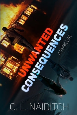 Unwanted Consequences: A Thriller by Naiditch, C. L.