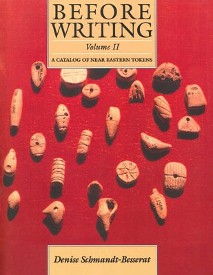 Before Writing, Vol. II: A Catalog of Near Eastern Tokens by Schmandt-Besserat, Denise