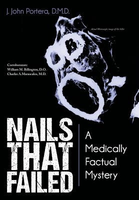 Nails That Failed: A Medically Factual Mystery by Portera D. M. D., J. John