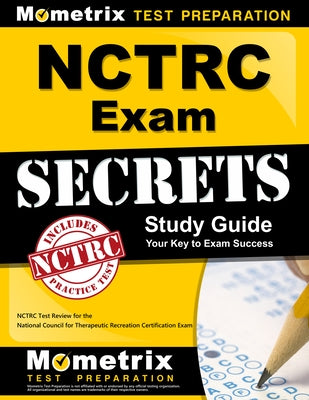 NCTRC Exam Secrets Study Guide: NCTRC Test Review for the National Council for Therapeutic Recreation Certification Exam by Mometrix Recreational Therapy Certific