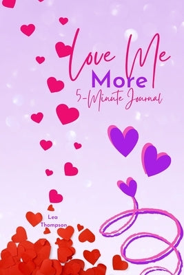 Love Me More: 5 Minute Self Love Journal by Thompson, Lea