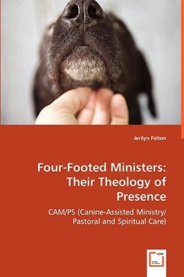 Four-Footed Ministers: Their Theology of Presence by Felton, Jerilyn