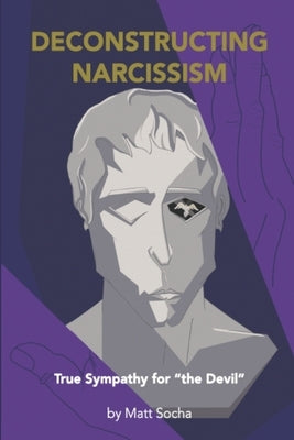 Deconstructing Narcissism: True Sympathy for "the Devil" by Socha, Matt