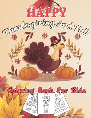 Happy Thanksgiving And Fall Coloring Book For Kids: Autumn Falls Holiday Coloring Page, Turkey and Pumpkin for Holiday kids, toddlers, preschool and c by Publishing, Moyo