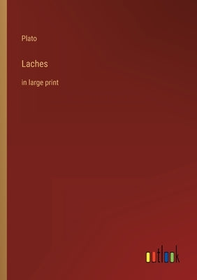 Laches: in large print by Plato