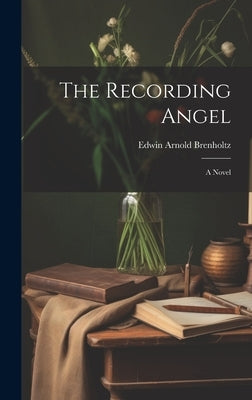 The Recording Angel by Brenholtz, Edwin Arnold